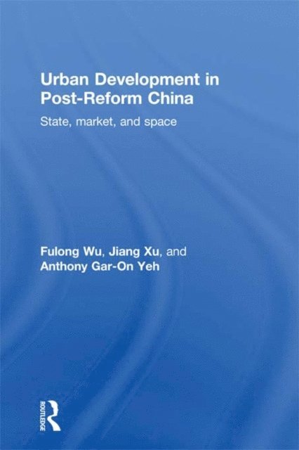 Anthony Gar-On Yeh, Jiang Xu, Fulong Wu - Urban Development in Post-Reform China, E-bok