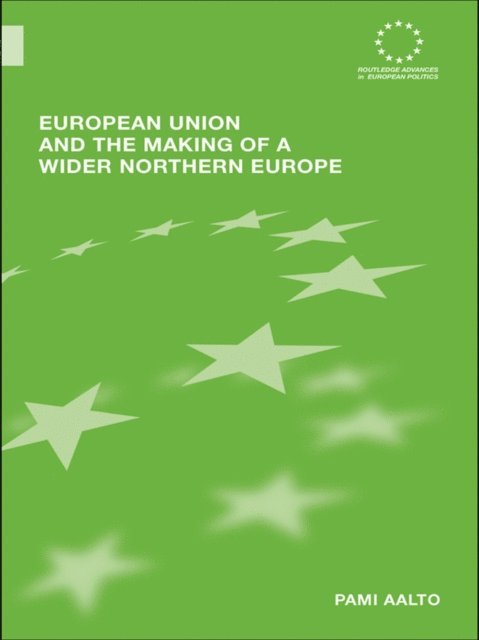 Pami Aalto - European Union and the Making of a Wider Northern Europe, E-bok