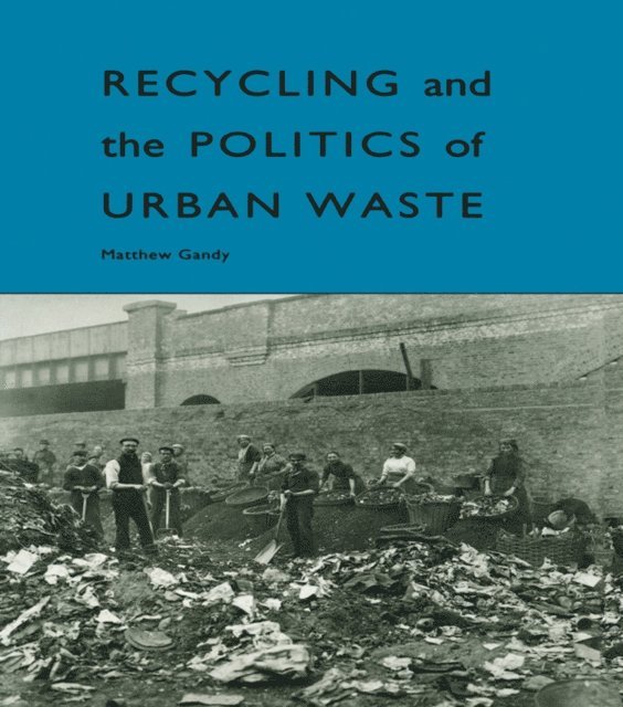 Matthew Gandy - Recycling and the Politics of Urban Waste, E-bok