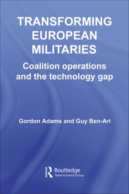 Guy Ben-Ari, Gordon Adams - Transforming European Militaries, E-bok