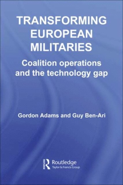 Guy Ben-Ari, Gordon Adams - Transforming European Militaries, E-bok