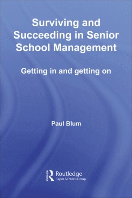 Paul Blum - Surviving and Succeeding in Senior School Management, E-bok