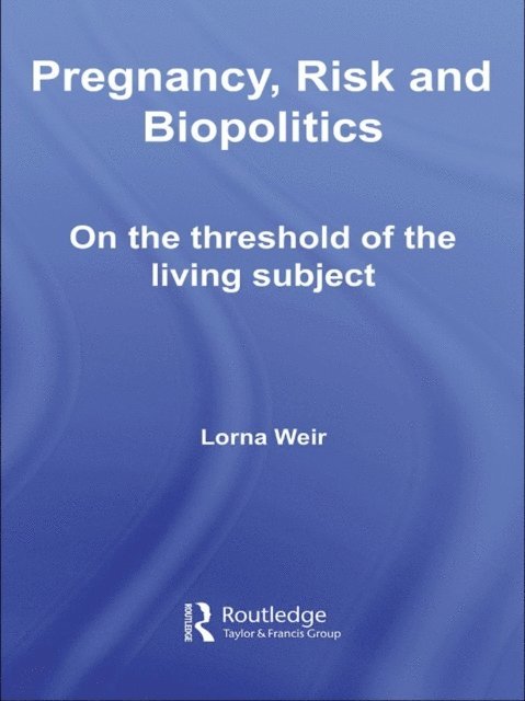 Lorna Weir - Pregnancy, Risk and Biopolitics, E-bok