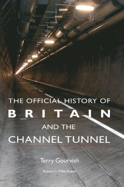 Terry Gourvish - Official History of Britain and the Channel Tunnel, E-bok