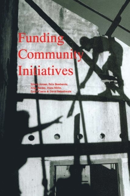David Satterthwaite, Luis Perez Coscio, Diana Mitlin, Jorge E Hardoy, Felix Bombarolo, Silvina Arrossi - Funding Community Initiatives, E-bok