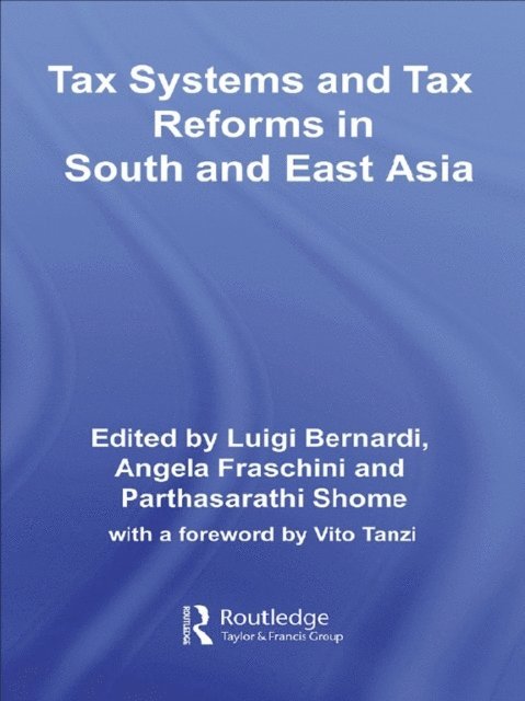 Parthasarathi Shome, Angela Fraschini, Luigi Bernardi - Tax Systems and Tax Reforms in South and East Asia, E-bok