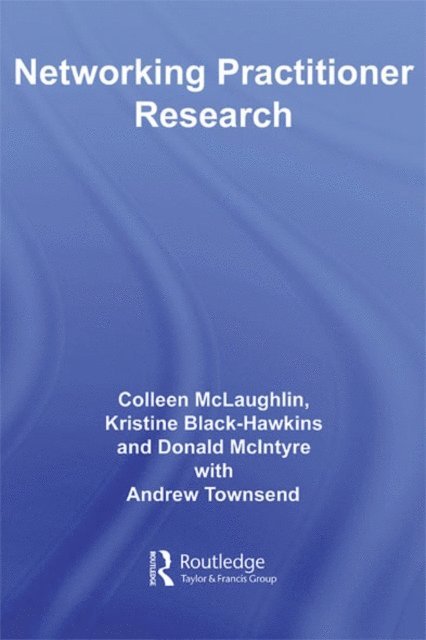 Andrew Townsend, Donald McIntyre, Kristine Black-Hawkins, Colleen McLaughlin - Networking Practitioner Research, E-bok