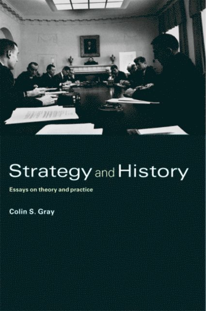 Colin S. Gray - Strategy and History, E-bok
