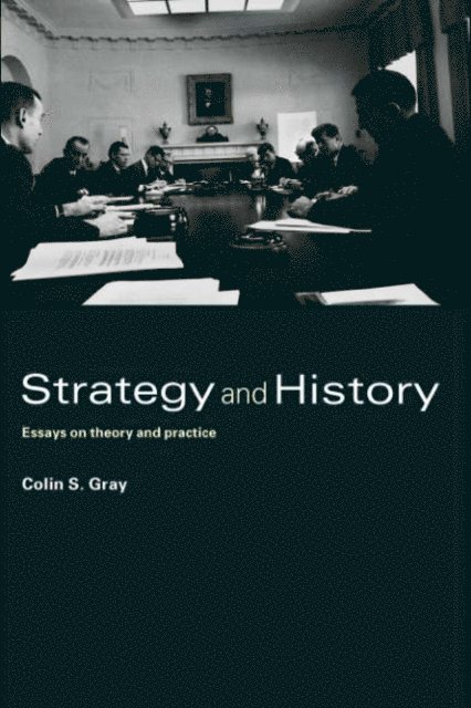Colin S. Gray - Strategy and History, E-bok