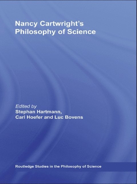 Stephan Hartmann, Carl Hoefer, Luc Bovens - Nancy Cartwright's Philosophy of Science, E-bok