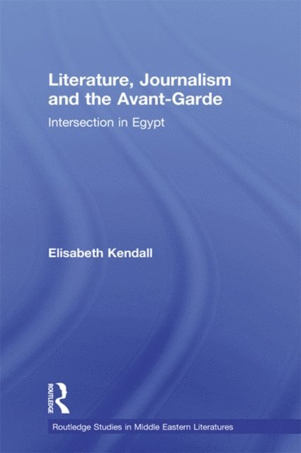 Elisabeth Kendall - Literature, Journalism and the Avant-Garde, E-bok