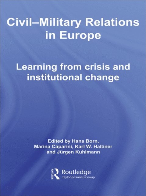 Jurgen Kuhlmann, Karl Haltiner, Marina Caparini, Hans Born - Civil-Military Relations in Europe, E-bok