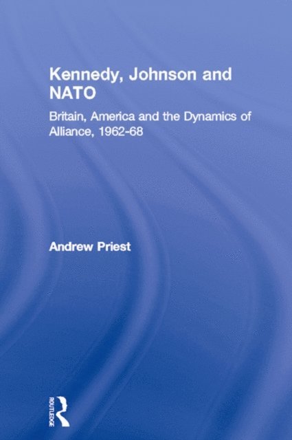 Andrew Priest - Kennedy, Johnson and NATO, E-bok