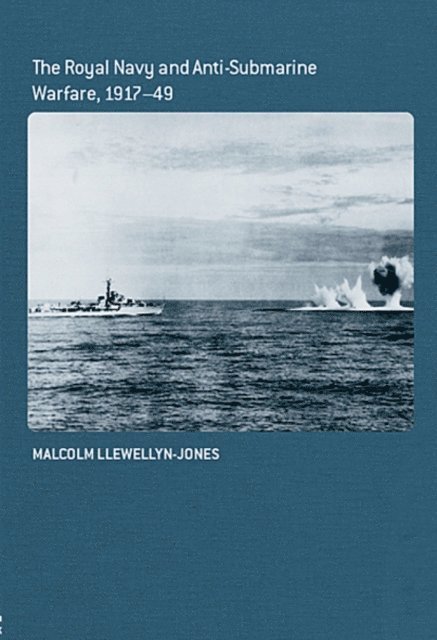 Malcolm Llewellyn-Jones - Royal Navy and Anti-Submarine Warfare, 1917-49, E-bok