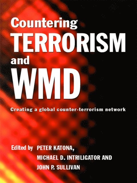 John P. Sullivan, Michael D. Intriligator, Peter Katona - Countering Terrorism and WMD, E-bok