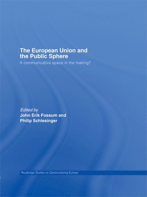 Philip R. Schlesinger, John Erik Fossum - European Union and the Public Sphere, E-bok