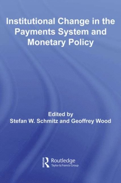 Geoffrey Wood, Stefan W. Schmitz - Institutional Change in the Payments System and Monetary Policy, E-bok