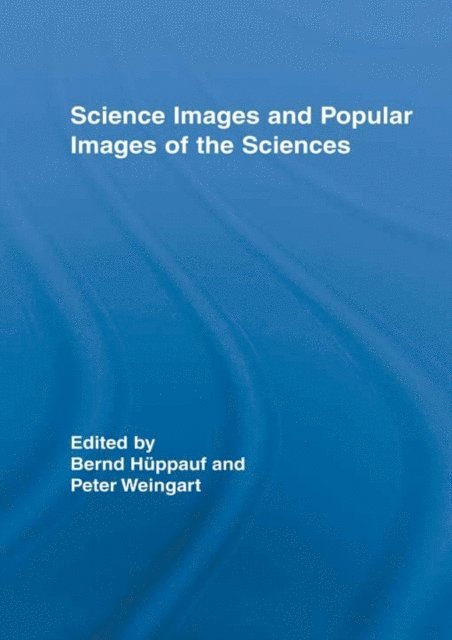 Bernd Huppauf, Peter Weingart - Science Images and Popular Images of the Sciences, E-bok