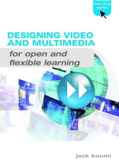 Jack Koumi - Designing Video and Multimedia for Open and Flexible Learning, E-bok