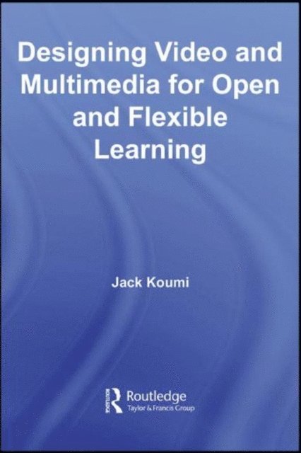 Jack Koumi - Designing Video and Multimedia for Open and Flexible Learning, E-bok
