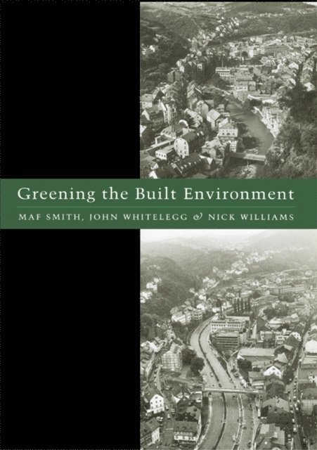 Nick J. Williams, John Whitelegg, Maf Smith - Greening the Built Environment, E-bok