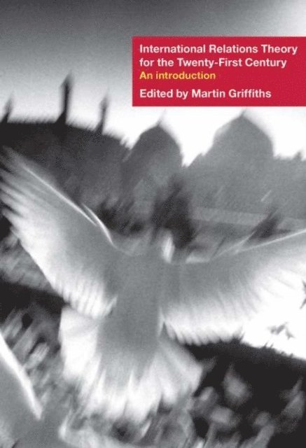 Martin Griffiths - International Relations Theory for the Twenty-First Century, E-bok