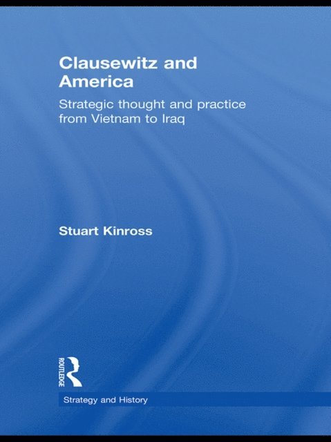 Stuart Kinross - Clausewitz and America, E-bok