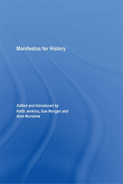 Alun Munslow, Keith Jenkins, Sue Morgan - Manifestos for History, E-bok