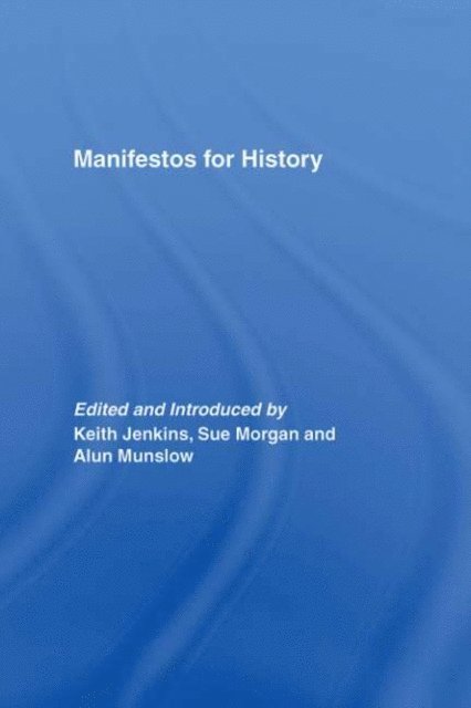 Alun Munslow, Keith Jenkins, Sue Morgan - Manifestos for History, E-bok