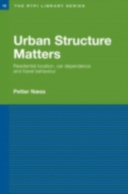 Petter Naess - Urban Structure Matters, E-bok