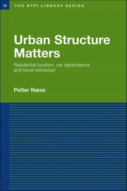 Petter Naess - Urban Structure Matters, E-bok
