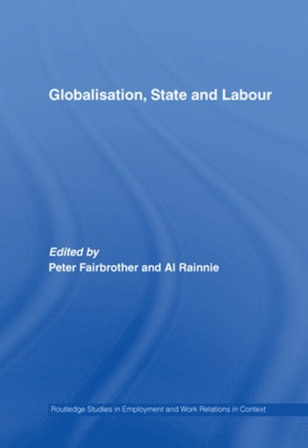 Al Rainnie, Peter Fairbrother - Globalisation, State and Labour, E-bok