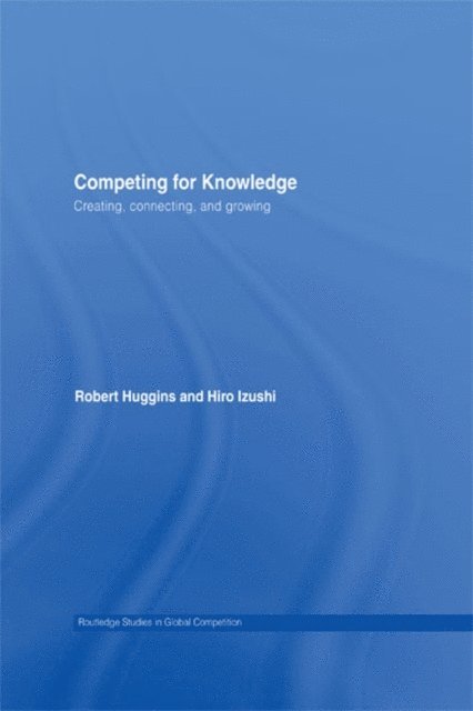 Hiro Izushi, Robert A Huggins - Competing for Knowledge, E-bok