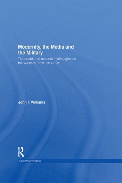 John F. Williams - Modernity, the Media and the Military, E-bok