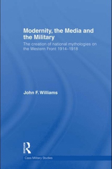 John F. Williams - Modernity, the Media and the Military, E-bok