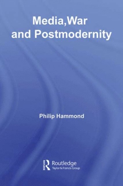 Philip Hammond - Media, War and Postmodernity, E-bok