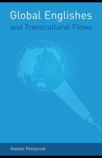 Alastair Pennycook - Global Englishes and Transcultural Flows, E-bok