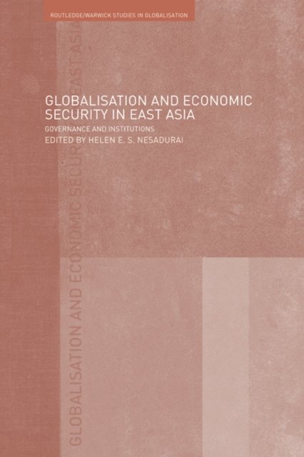 Helen E. Nesadurai - Globalisation and Economic Security in East Asia, E-bok