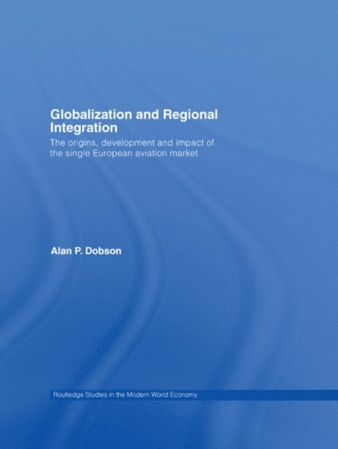 Alan Dobson - Globalization and Regional Integration, E-bok