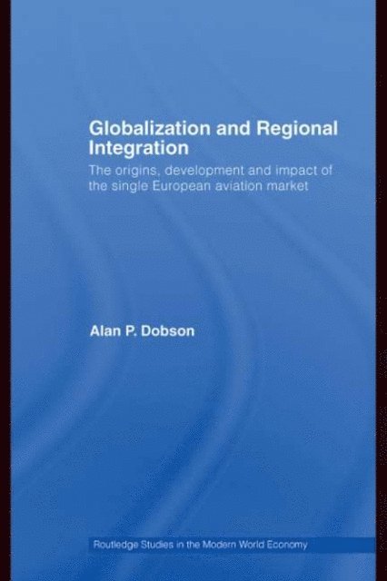 Alan Dobson - Globalization and Regional Integration, E-bok