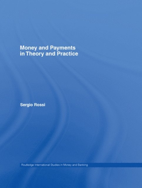 Sergio Rossi - Money and Payments in Theory and Practice, E-bok