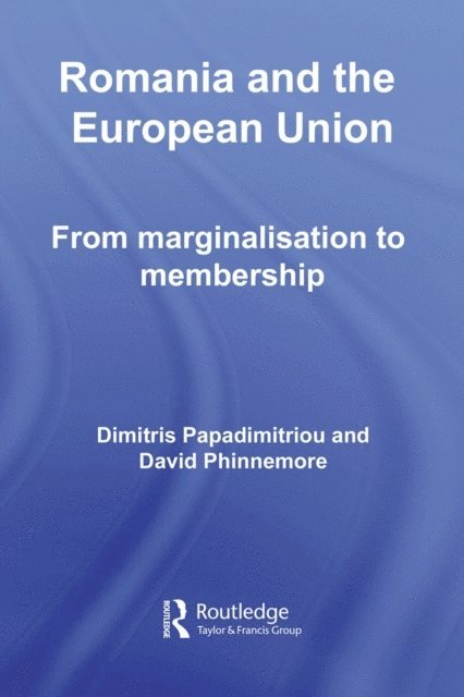 David Phinnemore, Dimitris Papadimitriou - Romania and The European Union, E-bok