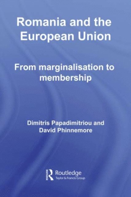 David Phinnemore, Dimitris Papadimitriou - Romania and The European Union, E-bok