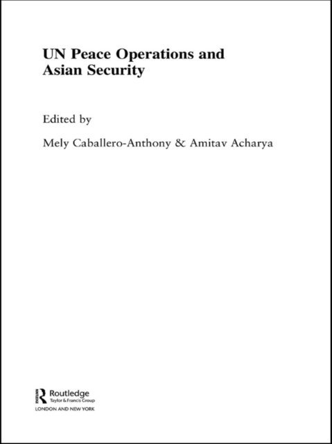 Amitav Acharya, Mely Cabellero-Anthony - UN Peace Operations and Asian Security, E-bok
