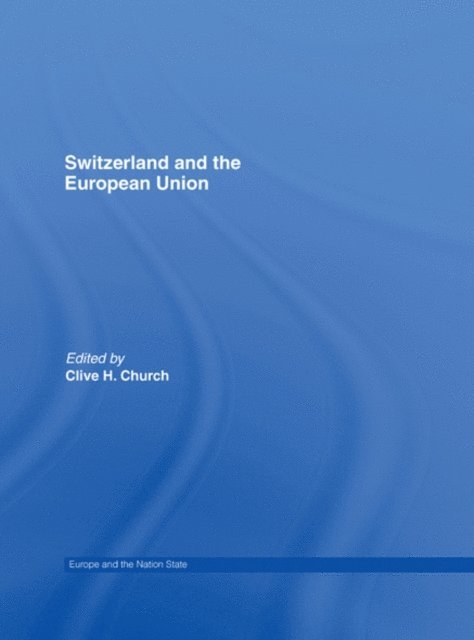 Clive H. Church - Switzerland and the European Union, E-bok