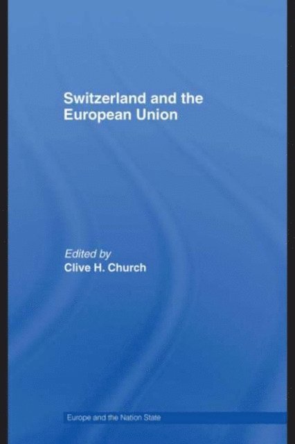Clive H. Church - Switzerland and the European Union, E-bok