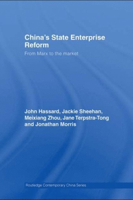 Jonathan Morris, Jane Terpstra-Tong, Meixiang Zhou, Jackie Sheehan, John Hassard - China's State Enterprise Reform, E-bok