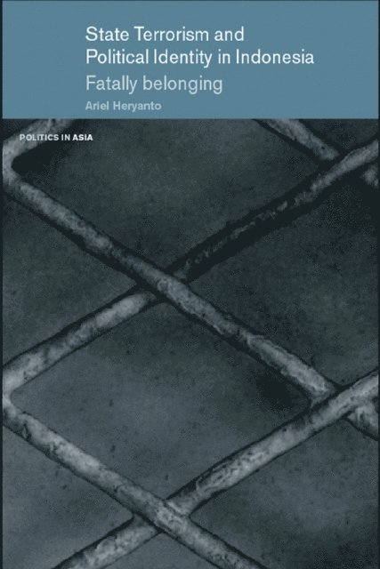 Ariel Heryanto - State Terrorism and Political Identity in Indonesia, E-bok