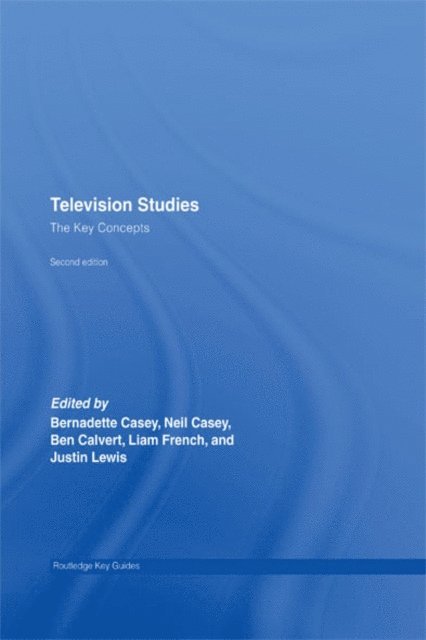 Justin Lewis, Liam French, Bernadette Casey, Neil Casey, Ben Calvert - Television Studies: The Key Concepts, E-bok