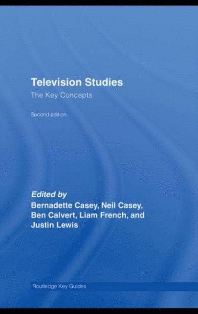 Justin Lewis, Liam French, Bernadette Casey, Neil Casey, Ben Calvert - Television Studies: The Key Concepts, E-bok